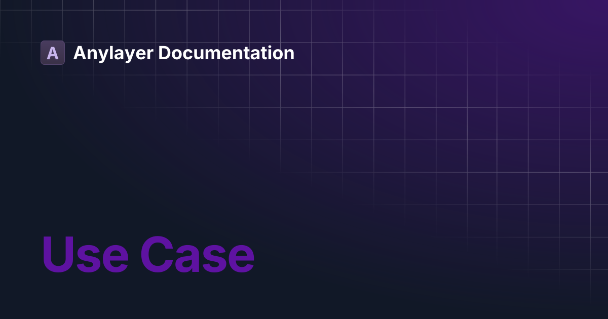 Use Case | Anylayer Documentation